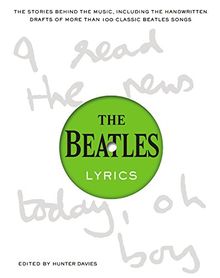 The Beatles Lyrics: The Stories Behind the Music, Including the Handwritten Drafts of More Than 100 Classic Beatles Songs