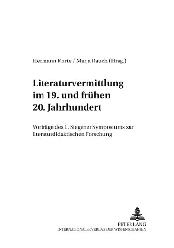 Literaturvermittlung im 19. und frühen 20. Jahrhundert: Vorträge des 1. Siegener Symposions zur literaturdidaktischen Forschung (Siegener Schriften zur Kanonforschung)