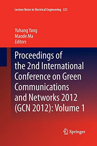 Proceedings of the 2nd International Conference on Green Communications and Networks 2012 (GCN 2012): Volume 1 (Lecture Notes in Electrical Engineering, 223, Band 223)