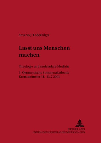 Lasst uns Menschen machen: Theologie und molekulare Medizin- 3. Ökumenische Sommerakademie Kremsmünster 2001 (Linzer Philosophisch-Theologische Beiträge)
