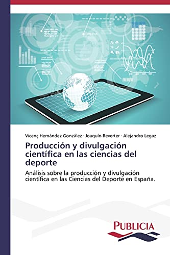Producción y divulgación científica en las ciencias del deporte: Análisis sobre la producción y divulgación científica en las ciencias del deporte en España