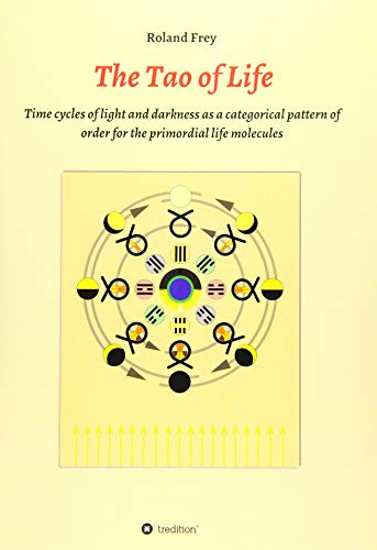 The Tao of Life: Time cycles of light and darkness as a categorical pattern of order for the primordial life molecules