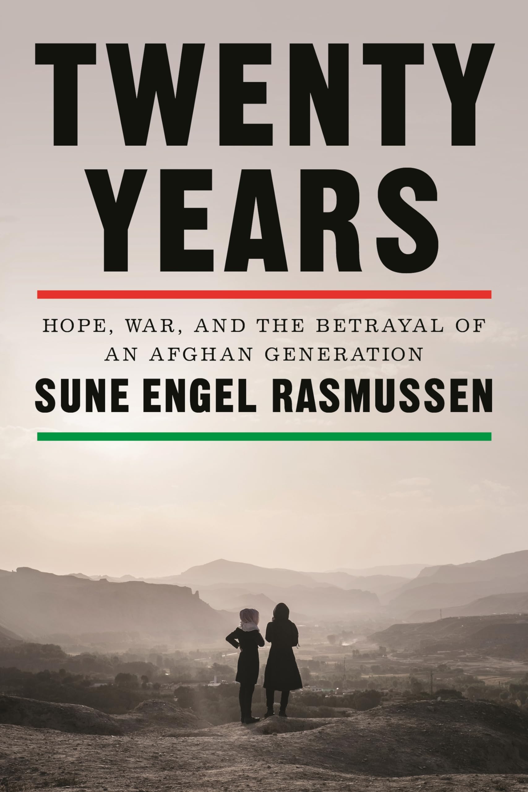 Rasmussen, Sune Engel Twenty Years, Hope, War, And The Betrayal Of An Afghan Generation