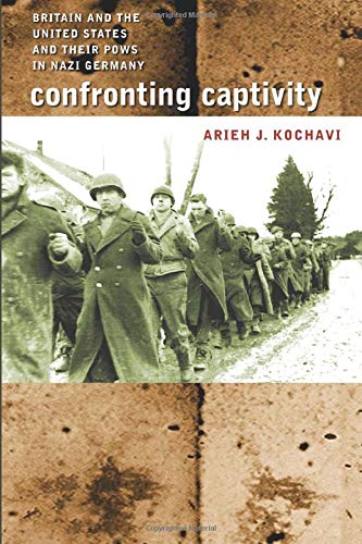 Confronting Captivity: Britain and the United States and Their POWs in Nazi Germany