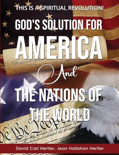 God's Solution for America and the Nations of the World: This is a Spiritual Revolution!