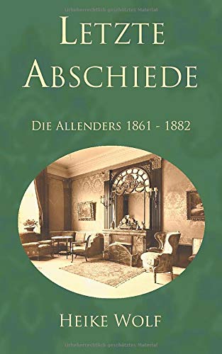 Letzte Abschiede: Die Allenders 1861 - 1882 (Die Allender-Trilogie)