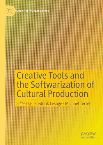 Creative Tools and the Softwarization of Cultural Production (Creative Working Lives)