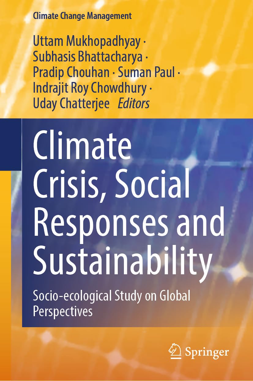 Climate Crisis, Social Responses and Sustainability: Socio-ecological Study on Global Perspectives (Climate Change Management)
