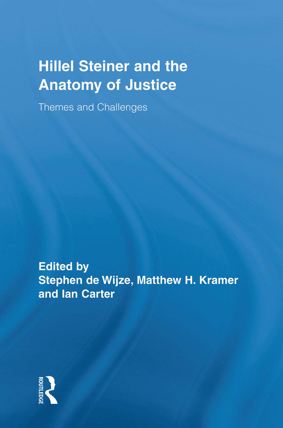 Hillel Steiner and the Anatomy of Justice: Themes and Challenges (Routledge Studies in Contemporary Philosophy)