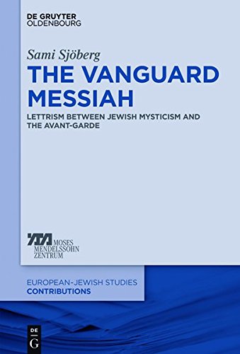 The Vanguard Messiah: Lettrism between Jewish Mysticism and the Avant-Garde (Europäisch-jüdische Studien - Beiträge, Band 21)