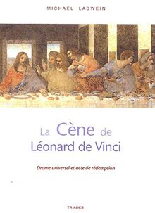 La Cène de Léonard de Vinci : drame universel et acte de rédemption