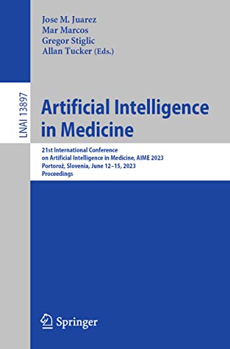 Artificial Intelligence in Medicine: 21st International Conference on Artificial Intelligence in Medicine, AIME 2023, Portorož, Slovenia, June 12–15, ... Notes in Computer Science, 13897, Band 13897)