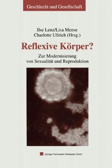 Reflexive Körper?: Zur Modernisierung von Sexualität und Reproduktion (Geschlecht und Gesellschaft)