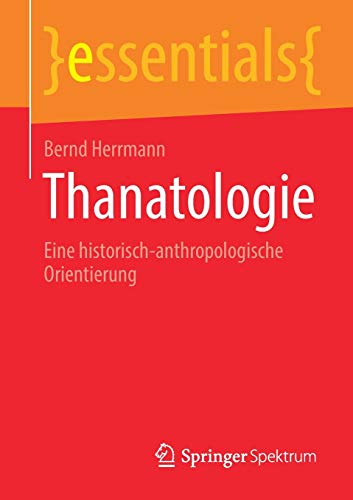 Thanatologie: Eine historisch-anthropologische Orientierung (essentials)