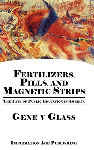 Fertilizers, Pills, and Magnetic Strips: The Fate of Public Education in America (Hc)