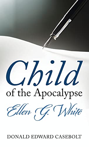 Child of the Apocalypse: Ellen G. White
