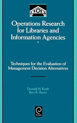 Operations Research for Libraries and Information Agencies: Techniques for the Evaluation of Management Decision Alternatives (Library and Information Science)