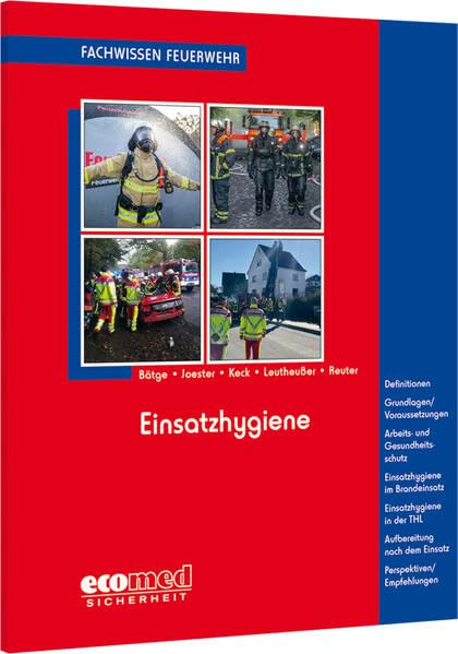 Einsatzhygiene: Definitionen - Grundlagen/Voraussetzungen - Arbeits- und Gesundheitsschutz - Einsatzhygiene im Brandeinsatz - Einsatzhygiene in der ... (Fachwissen Feuerwehr)