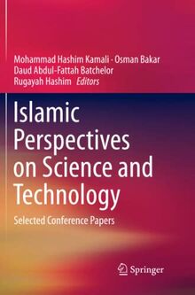 Islamic Perspectives on Science and Technology: Selected Conference Papers