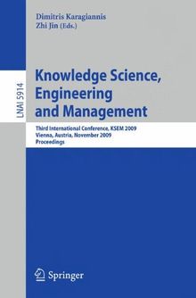 Knowledge Science, Engineering and Management: Third International Conference, K.S.E.M. 2009, Vienna, Austria, November 25-27, 2009, Proceedings ... (Lecture Notes in Computer Science)