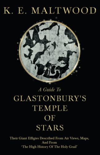 Maltwood, K. E. A Guide To Glastonbury's Temple Of Stars, Their Giant Effigies Described From Air Views, Maps, And From 'The High History Of The Holy Grail'