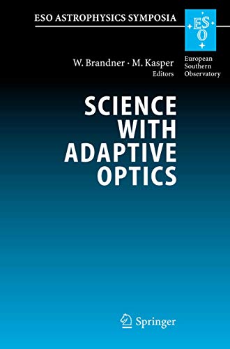 Science with Adaptive Optics: Proceedings of the ESO Workshop Held at Garching, Germany, 16-19 September 2003 (ESO Astrophysics Symposia)
