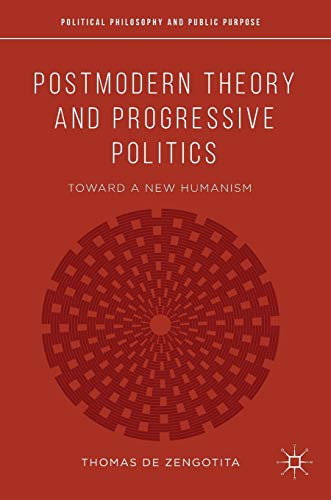 Postmodern Theory and Progressive Politics: Toward a New Humanism (Political Philosophy and Public Purpose)