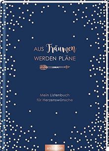 Aus Träumen werden Pläne: Mein Listenbuch für Herzenswünsche