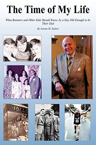 The Time of My Life: What Boomers and Other Kids Should Know, by a Guy Old Enough to Be Their Dad
