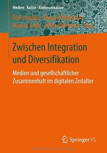 Zwischen Integration und Diversifikation: Medien und gesellschaftlicher Zusammenhalt im digitalen Zeitalter (Medien &#x2022; Kultur &#x2022; Kommunikation)