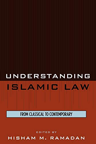 Ramadan, Hisham M. Understanding Islamic Law, From Classical To Contemporary (Contemporary Issues In Islam)