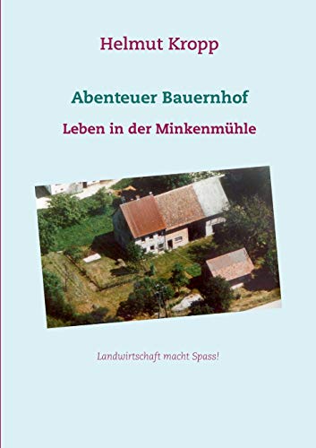 Abenteuer Bauernhof: Leben in der Minkenmühle