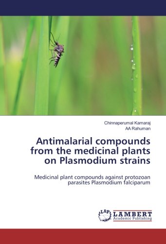 Antimalarial compounds from the medicinal plants on Plasmodium strains: Medicinal plant compounds against protozoan parasites Plasmodium falciparum