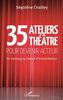 35 Ateliers théâtre pour devenir acteur: Du <em>training</em> au travail d'interprétation