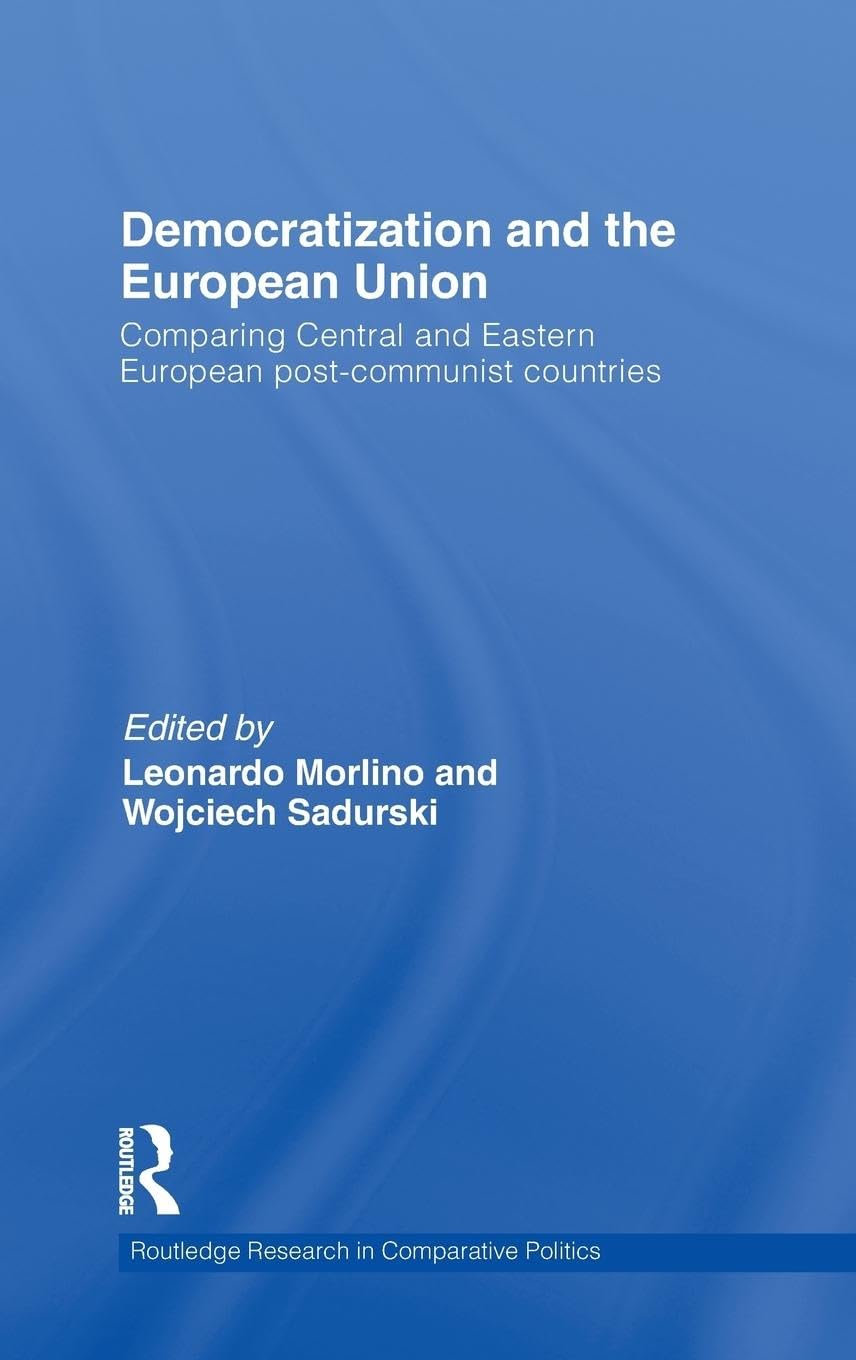 Democratization and the European Union: Comparing Central and Eastern European Post-Communist Countries (Routledge Research in Comparative Politics, 33, Band 33)