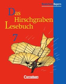 Das Hirschgraben Lesebuch - Ausgabe für die sechsstufige Realschule in Bayern: Das Hirschgraben Lesebuch, Ausgabe Realschule Bayern, neue Rechtschreibung, 7. Jahrgangsstufe