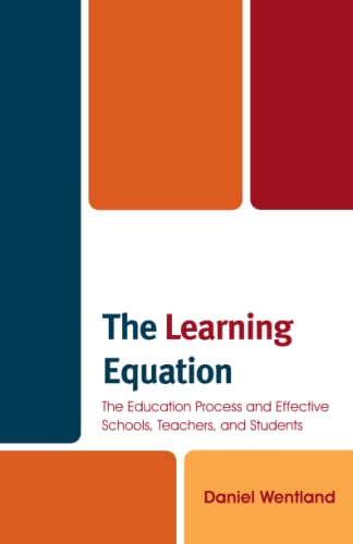 The Learning Equation: The Education Process and Effective Schools, Teachers, and Students