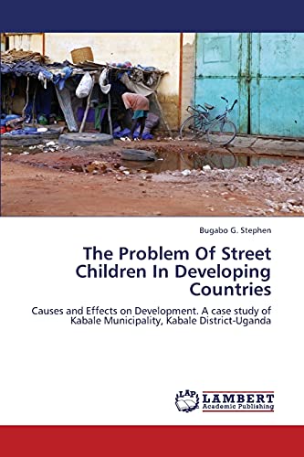 The Problem Of Street Children In Developing Countries: Causes and Effects on Development. A case study of Kabale Municipality, Kabale District-Uganda