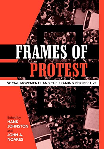 Frames of Protest: Social Movements and the Framing Perspective