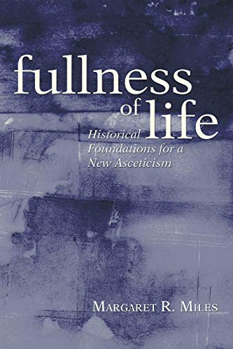 Fullness of Life: Historical Foundations for a New Asceticism