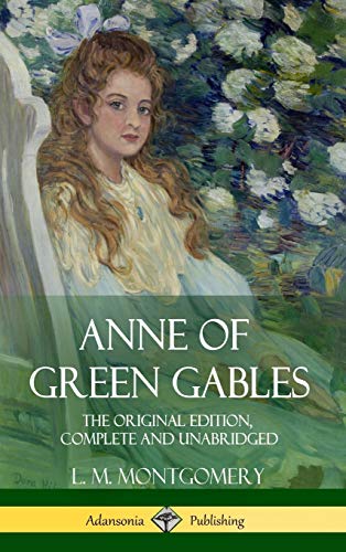Anne of Green Gables: The Original Edition, Complete and Unabridged (Hardcover)