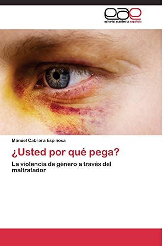 ¿Usted por qué pega?: La violencia de género a través del maltratador