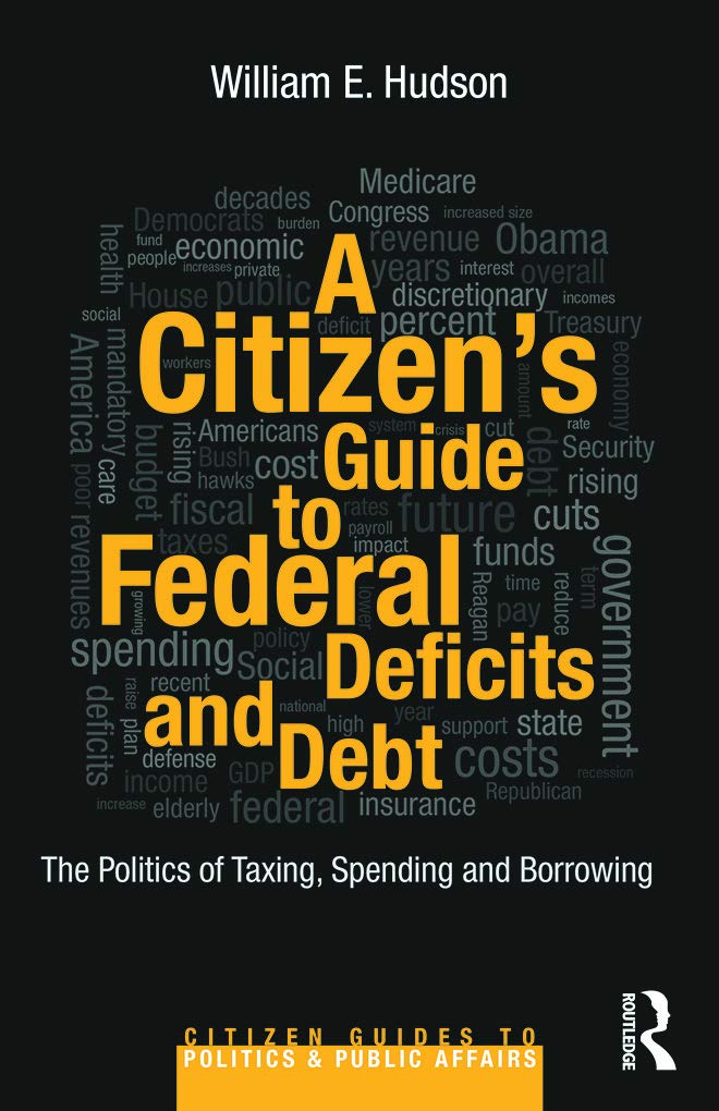 A Citizen's Guide to Deficits and Debt: The Politics of Taxing, Spending, and Borrowing (Citizen Guides to Politics and Public Affairs)