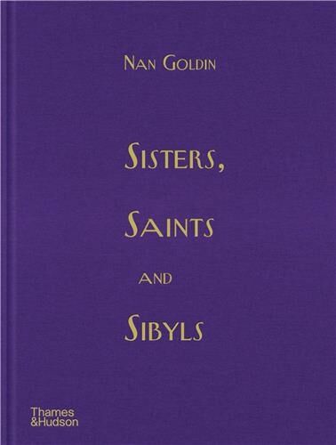 Goldin, Nan: Sisters, Saints and Sibyls