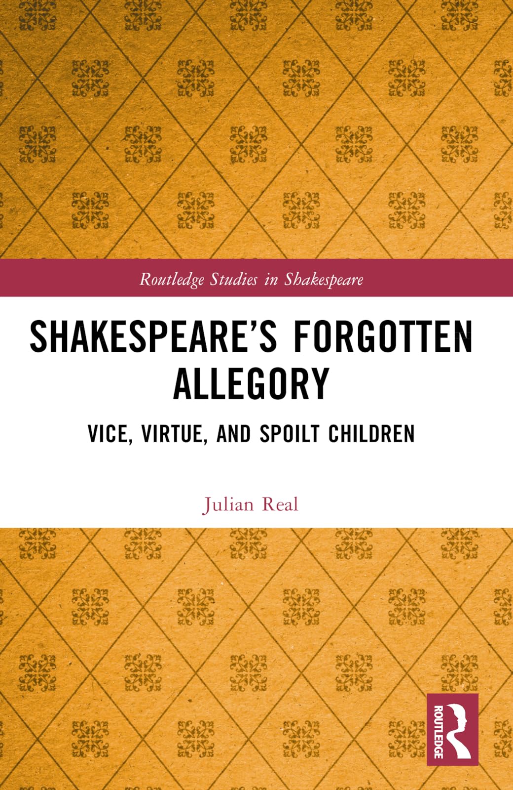 Shakespeare's Forgotten Allegory: Vice, Virtue, and Spoilt Children (Routledge Studies in Shakespeare)