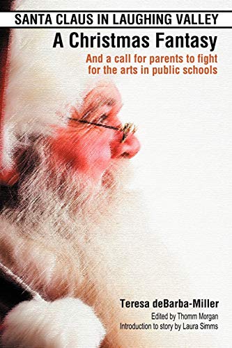 Santa Claus In Laughing Valley- A Christmas Fantasy: And a call for parents to fight for the arts in public schools