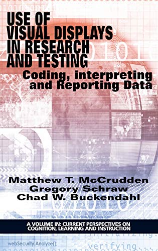 Use of Visual Displays in Research and Testing: Coding, Interpreting, and Reporting Data (HC) (Current Perspectives on Cognition, Learning and Instruction)