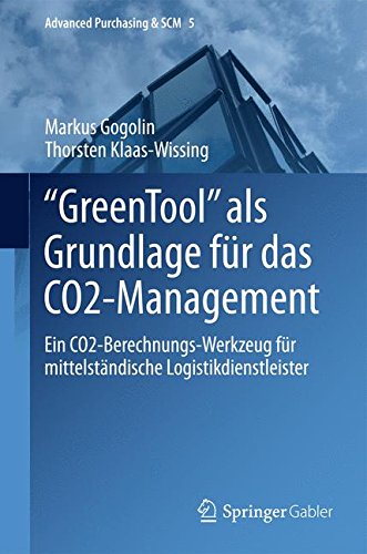 GreenTool als Grundlage für das CO2-Management: Ein CO2-Berechnungs-Werkzeug für mittelständische Logistikdienstleister (Advanced Purchasing & SCM)