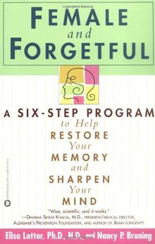 Female and Forgetful: A Six-Step Program to Help Restore  Your  Memory and Sharpen Your Mind: A 6-step Program to Restore Your Memory