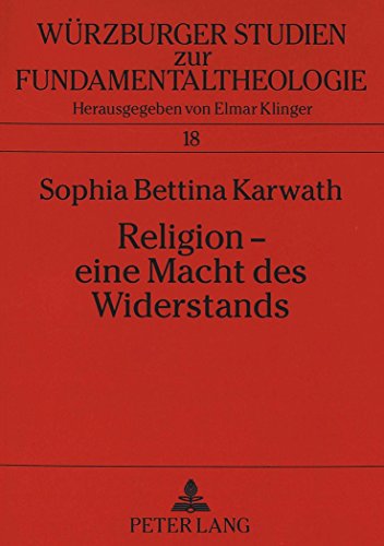 Religion - eine Macht des Widerstands: Der Kontemplationsbegriff Thomas Mertons in einer Welt der Gewalt (Würzburger Studien zur Fundamentaltheologie)